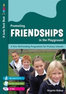 Promoting Friendships in the Playground : A Peer Befriending Programme for Primary Schools