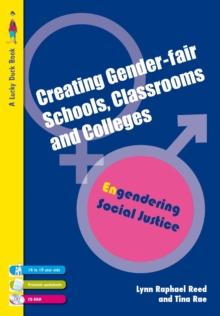 Creating Gender-Fair Schools, Classrooms and Colleges : Engendering Social Justice For 14 to 19 year olds