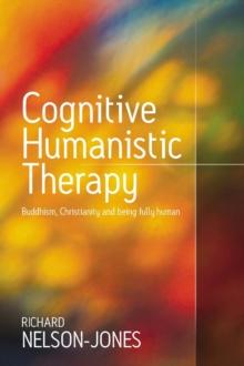 Cognitive Humanistic Therapy : Buddhism, Christianity and Being Fully Human