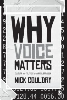 Why Voice Matters : Culture and Politics After Neoliberalism