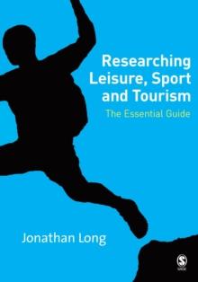 Researching Leisure, Sport and Tourism : The Essential Guide