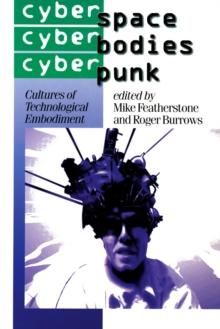 Cyberspace/Cyberbodies/Cyberpunk : Cultures of Technological Embodiment