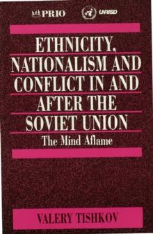 Ethnicity, Nationalism and Conflict in and after the Soviet Union : The Mind Aflame