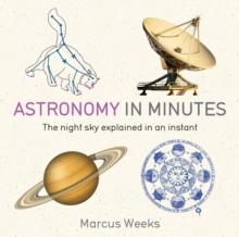 Astronomy in Minutes : 200 Key Concepts Explained in an Instant