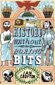 History without the Boring Bits : A Curious Chronology of the World