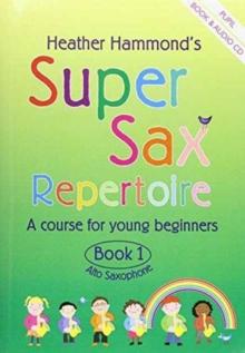 Super Sax Repertoire Book 1 - Student Book : A Course for Young Beginners