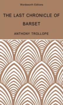 The Last Chronicle of Barset : A Barsetshire Novel