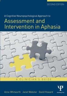 A Cognitive Neuropsychological Approach to Assessment and Intervention in Aphasia : A clinician's guide