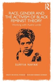 Race, Gender and the Activism of Black Feminist Theory : Working with Audre Lorde