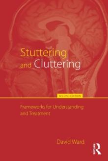 Stuttering and Cluttering (Second Edition) : Frameworks for Understanding and Treatment