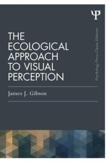 The Ecological Approach to Visual Perception : Classic Edition