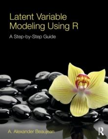 Latent Variable Modeling Using R : A Step-by-Step Guide