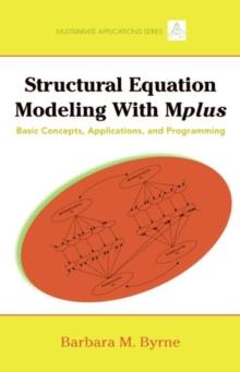 Structural Equation Modeling with Mplus : Basic Concepts, Applications, and Programming