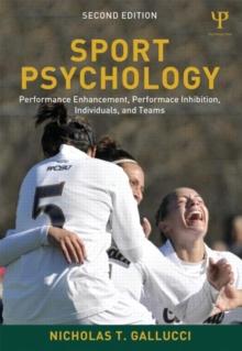 Sport Psychology : Performance Enhancement, Performance Inhibition, Individuals, and Teams