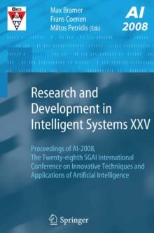 Research and Development in Intelligent Systems XXV : Proceedings of AI-2008, The Twenty-eighth SGAI International Conference on Innovative Techniques and Applications of Artificial Intelligence