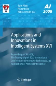 Applications and Innovations in Intelligent Systems XVI : Proceedings of AI-2008, The Twenty-eighth SGAI International Conference on Innovative Techniques and Applications of Artificial Intelligence