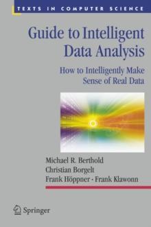 Guide to Intelligent Data Analysis : How to Intelligently Make Sense of Real Data