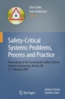 Safety-Critical Systems: Problems, Process and Practice : Proceedings of the Seventeenth Safety-Critical Systems Symposium Brighton, UK, 3 - 5 February 2009