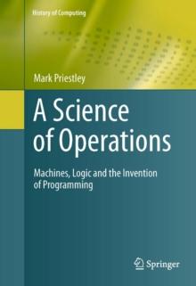 A Science of Operations : Machines, Logic and the Invention of Programming