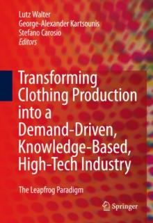 Transforming Clothing Production into a Demand-driven, Knowledge-based, High-tech Industry : The Leapfrog Paradigm