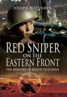 Red Sniper on the Eastern Front : The Memoirs of Joseph Pilyushin