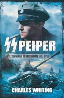 SS Peiper: Battle Commander SS Leibstandarte Adolf Hitler