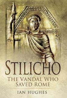 Stilicho : The Vandal Who Saved Rome