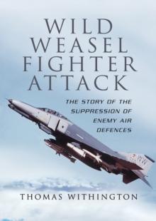 Wild Weasel Fighter Attack : The Story of the Suppression of Enemy Air Defences