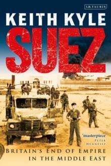 Suez : Britain's End of Empire in the Middle East