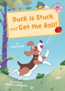 Duck is Stuck and Get The Ball! : (Pink Early Reader)