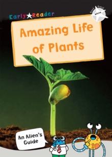 The Amazing Life of Plants : (White Non-Fiction Early Reader)