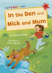 In the Den and Mick and Mum : (Red Early Reader)