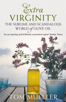 Extra Virginity : The Sublime and Scandalous World of Olive Oil