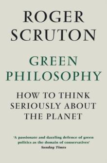 Green Philosophy : How to think seriously about the planet