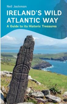 Ireland's Wild Atlantic Way : A Guide to its Historic Treasures