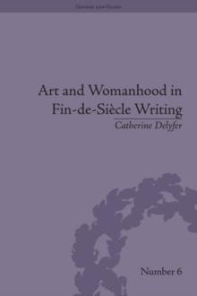 Art and Womanhood in Fin-de-Siecle Writing : The Fiction of Lucas Malet, 1880-1931