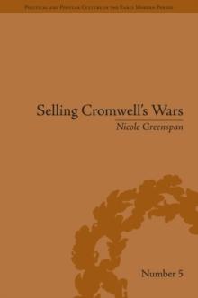 Selling Cromwell's Wars : Media, Empire and Godly Warfare, 1650-1658