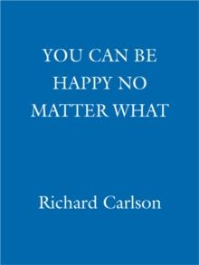 You Can Be Happy No Matter What : Five Principles for Keeping Life in Perspective