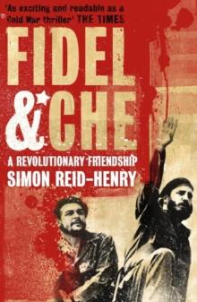 Fidel and Che : The Revolutionary Friendship Between Fidel Castro and Che Guevara