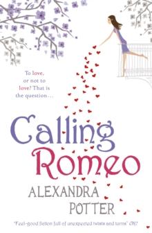 Calling Romeo : A hilarious, delightful romcom from the author of CONFESSIONS OF A FORTY-SOMETHING F##K UP!