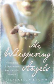 My Whispering Angels : The incredible true story of a life transformed by Angels