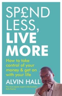 Spend Less, Live More : How to take control of your money and get on with your life