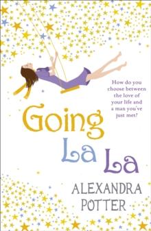 Going La La : A feel-good, escapist romcom from the author of CONFESSIONS OF A FORTY-SOMETHING F##K UP!