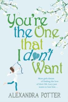 You're the One that I don't want : A hilarious, escapist romcom from the author of CONFESSIONS OF A FORTY-SOMETHING F##K UP!