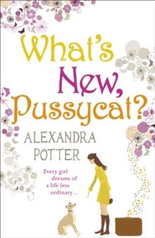 What's New, Pussycat? : A hilarious, irresistible romcom from the author of CONFESSIONS OF A FORTY-SOMETHING F##K UP!