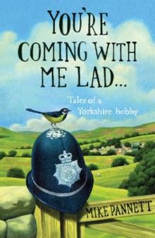 You're Coming With Me Lad : Tales of a Yorkshire Bobby