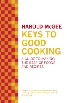 Keys to Good Cooking : A Guide to Making the Best of Foods and Recipes