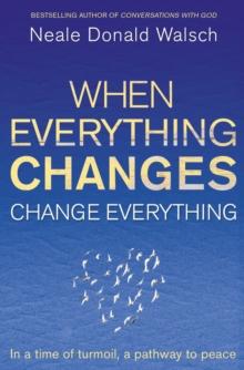 When Everything Changes, Change Everything : In a time of turmoil, a pathway to peace