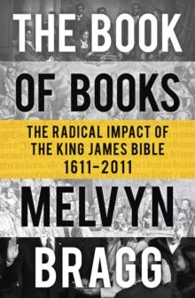 The Book of Books : The Radical Impact of the King James Bible