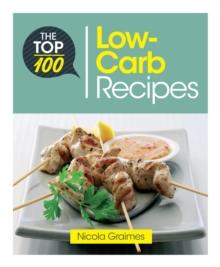 The Top 100 Low-Carb Recipes : Quick and Nutritious Dishes for Easy Low-Carb Eating